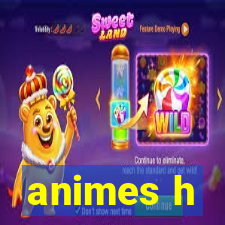 animes h